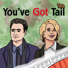 Load image into Gallery viewer, You&#39;ve Got Tail (You&#39;ve Got Mail Parody)
